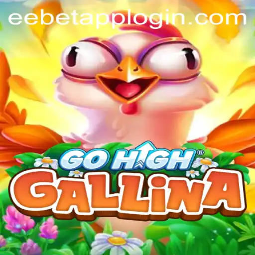 Discover the Exciting World of GoHighGallina: An EEBET.COM Exclusive